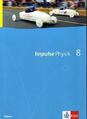 Impulse Physik 8. Ausgabe Bayern: Schülerbuch Klasse 8 (Impulse Physik. Ausgabe ab 2005)