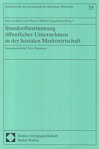 Standortbestimmung öffentlicher Unternehmen in der Sozialen Marktwirtschaft: Gedenkschrift für Theo Thiemeyer (Schriftenreihe der Gesellschaft für öffentliche Wirtschaft und Gemeinwirtschaft)