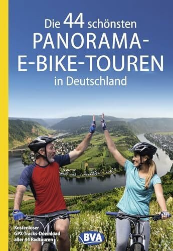 BVA Die 44 schönsten Panorama-E-Bike-Touren in Deutschland: Kostenloser GPX-Tracks-Download aller 44 Radtouren (BVA Sammelband, Band 216)
