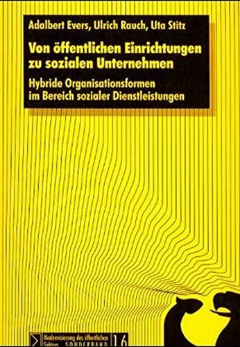 Von öffentlichen Einrichtungen zu sozialen Unternehmen: Hybride Organisationsformen im Bereich sozialer Dienstleistungen