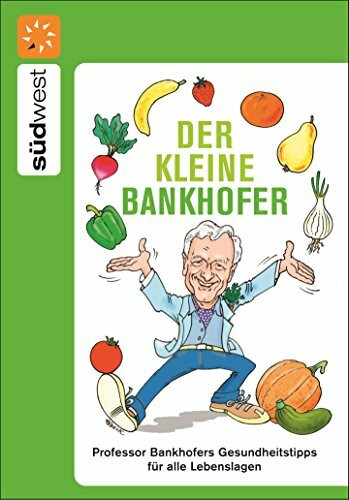 Der kleine Bankhofer: Professor Bankhofers Gesundheitstipps für alle Lebenslagen