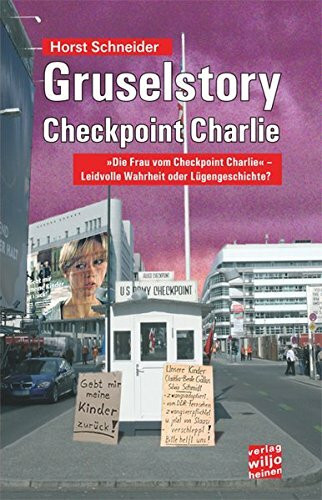 Gruselstory Checkpoint Charlie: "Die Frau vom Checkpoint Charlie" - Leidvolle Wahrheit oder Lügengeschichte? (rote taschenbücher)