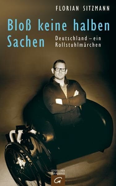 Bloß keine halben Sachen: Deutschland - ein Rollstuhlmärchen: Deutschland - ein Rollstuhlmärchen. Mit e. Vorw. v. Paul Panzer