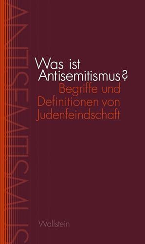 Was ist Antisemitismus?: Begriffe und Definitionen von Judenfeindschaft (Studien zu Ressentiments in Geschichte und Gegenwart)