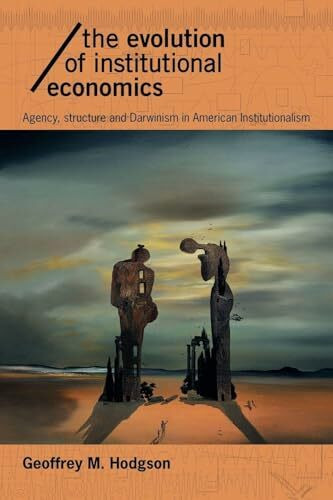 The Evolution of Institutional Economics: Agency, Structure and Darwinism in American Institutionalism (Economics As Social Theory)