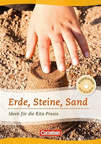 Projektarbeit mit Kindern: Erde, Steine, Sand: Ideen für die Kita-Praxis ab 5 Jahren. Buch