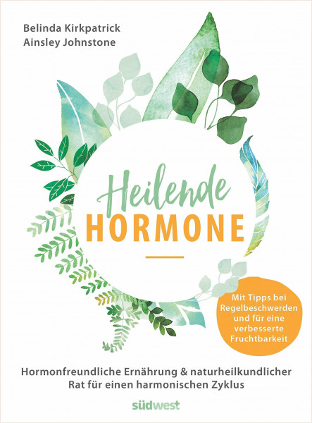 Heilende Hormone: Hormonfreundliche Ernährung & naturheilkundlicher Rat für einen harmonischen Zyklus - Mit Tipps bei Regelbeschwerden und für eine ... - Natürliche Zutaten, vielfältige Rezepte