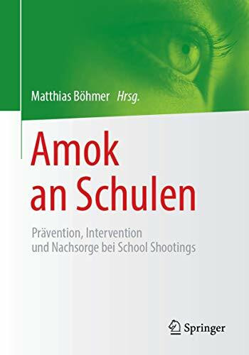 Amok an Schulen: Prävention, Intervention und Nachsorge bei School Shootings
