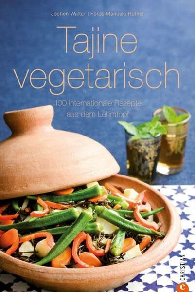 Tajine vegetarisch: 100 internationale Rezepte aus dem Lehmtopf