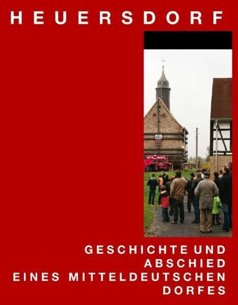 Heuersdorf: Geschichte und Abschied eines mitteldeutschen Dorfes