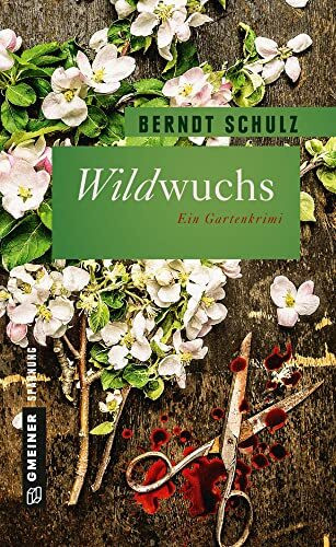 Wildwuchs: Ein blutiger Gartenkrimi (Garten-Krimis im GMEINER-Verlag)