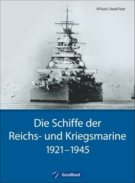 Kriegsschiffe: Die Schiffe der Reichs- und Kriegsmarine. 1921-1945. Historische und technische Daten zu allen großen Schiffsklassen - von Panzerschiff bis Zerstörer und Flugzeugträger