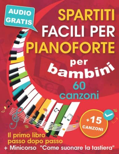 Spartiti facili per pianoforte + Minicorso "Come suonare la tastiera": Raccolta di canzoni al pianoforte per bambini, ragazzi e principianti con 60 ... primo libro passo dopo passo (+ audio gratis)