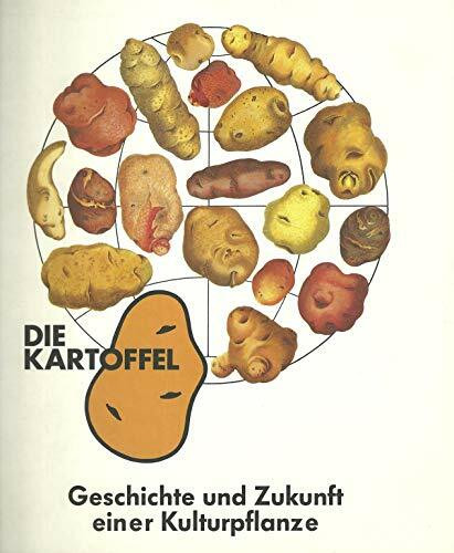 Die Kartoffel: Geschichte und Zukunft einer Kulturpflanze (Arbeit und Leben auf dem Lande: Eine kulturwissenschaftliche Schriftenreihe)