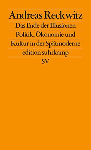 Das Ende der Illusionen: Politik, Ökonomie und Kultur in der Spätmoderne (edition suhrkamp)