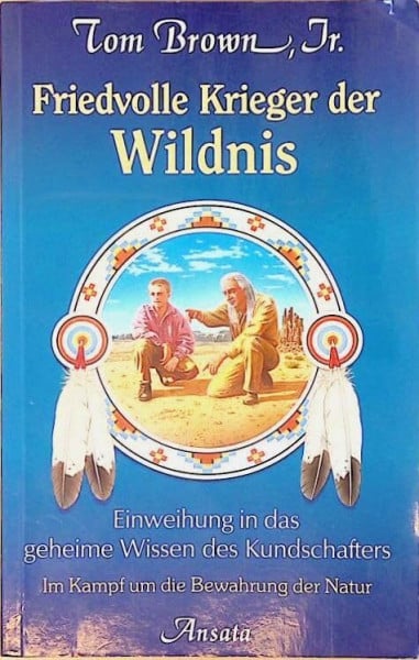 Friedvolle Krieger der Wildnis. Einweihung in das geheime Wissen des Kundschafters