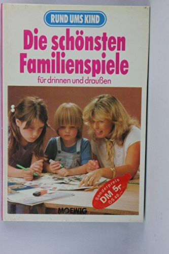 Rund ums Kind. Die schönsten Familienspiele für drinnen und draußen