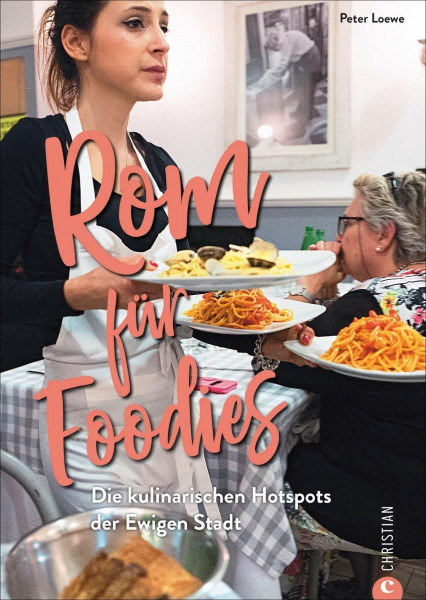 Rom für Foodies. Die besten kulinarischen Hotspots der Stadt. Der ultimative Wegweiser zu den besten Restaurants von Trattoria bis Gourmettempel. Ein ... Die kulinarischen Hotspots der Ewigen Stadt