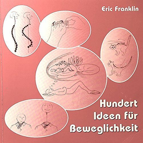 Hundert Ideen für Beweglichkeit: Einführung in die Ideokinese
