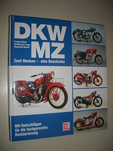 DKW /MZ Zwei Marken - eine Geschichte: Mit Ratschlägen für die fachgerechte Restaurierung