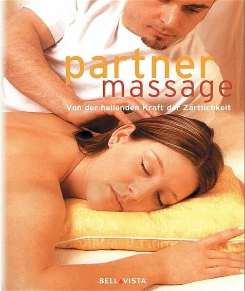 Partnermassage: Von der heilenden Kraft der Zärtlichkeit