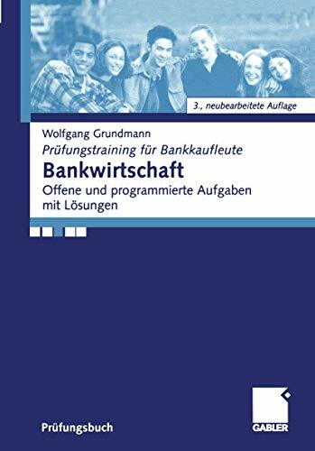 Bankwirtschaft: Offene und programmierte Aufgaben mit Lösungen (Prüfungstraining für Bankkaufleute) Bankwirtschaft: Offene und programmierte Aufgaben mit Lösungen (Prüfungstraining für Bankkaufleute)
