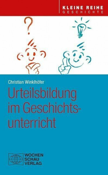 Urteilsbildung im Geschichtsunterricht (Kleine Reihe - Geschichte)