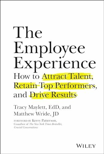 The Employee Experience: How to Attract Talent, Retain Top Performers, and Drive Results The Employee Experience: How to Attract Talent, Retain Top Performers, and Drive Results