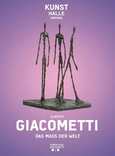 Das Maß der Welt: Katalogbuch Kunsthalle Bremen in Kooperation mit der Fondation Giacometti, Paris