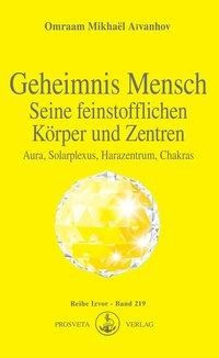 Geheimnis Mensch. Seine feinstofflichen Körper und Zentren