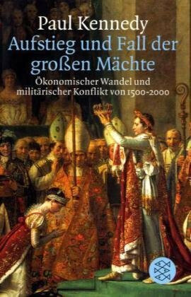 Aufstieg und Fall der großen Mächte: Ökonomischer Wandel und militärischer Konflikt von 1500 bis 2000: Ökonomischer Wandel und militärischer Konflikt von 1500-2000