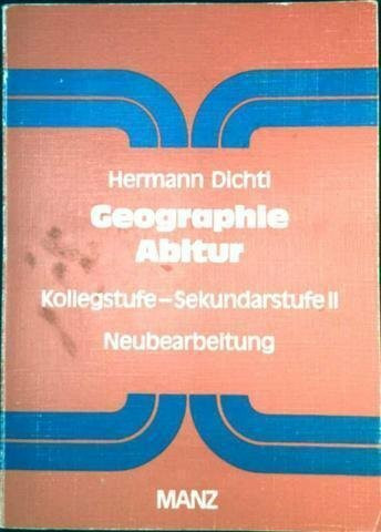 Geographie Abitur. Kollegstufe - Sekundarstufe II. Neubearbeitung. Mit Abituraufgaben und Lösungen