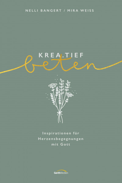 krea.tief beten: Inspirationen für Herzensbegegnungen mit Gott