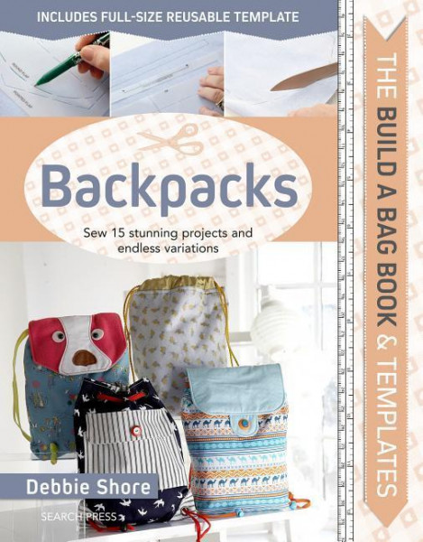 Build a Bag Book & Templates: Backpacks: Sew 15 Stunning Projects and Endless Variations