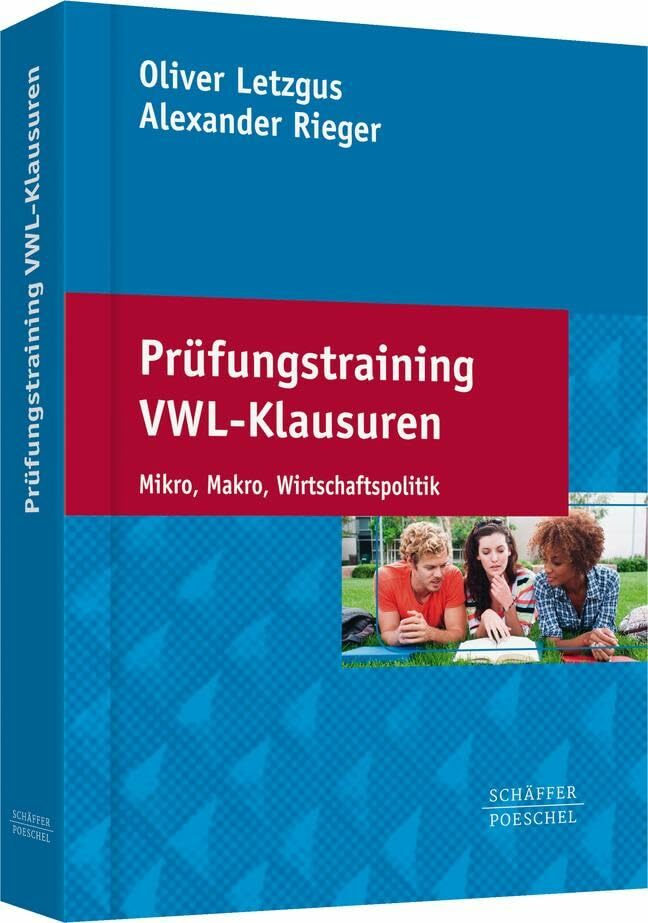 Prüfungstraining VWL-Klausuren: Mikro, Makro, Wirtschaftspolitik Prüfungstraining VWL-Klausuren: Mikro, Makro, Wirtschaftspolitik
