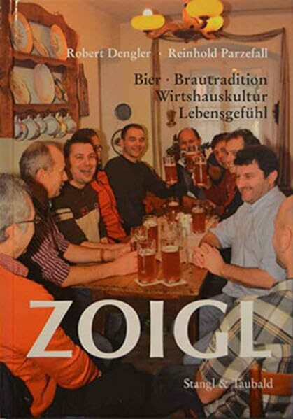Zoigl: Bier-Brautradition-Wirtshauskultur-Lebensgefühl