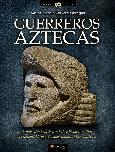 Guerreros aztecas (Historia Incógnita)