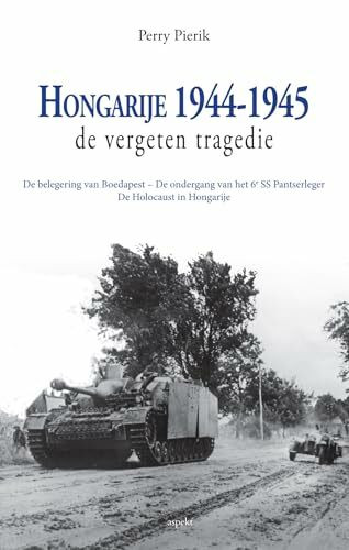 Hongarije 1944-1945: de vergeten tragedie de laatste Duitse offensieven van de Tweede Wereldoorlog, de ondergang van de laatste joodse gemeenschap in Europa (Ciceroreeks, 2)