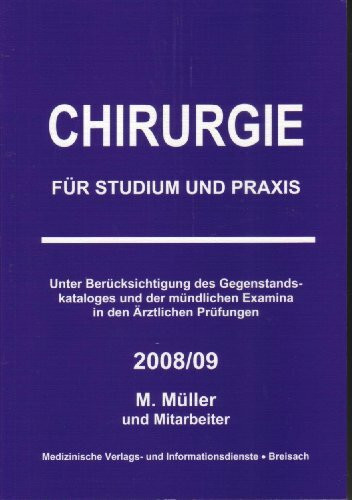 Chirurgie für Studium und Praxis - 2008/09: Unter Berücksichtigung des Gegenstandskataloges und der mündlichen Examina in den Ärztlichen Prüfungen
