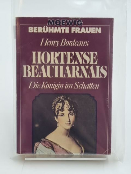 Hortense Beauharnais. Die Königin im Schatten.
