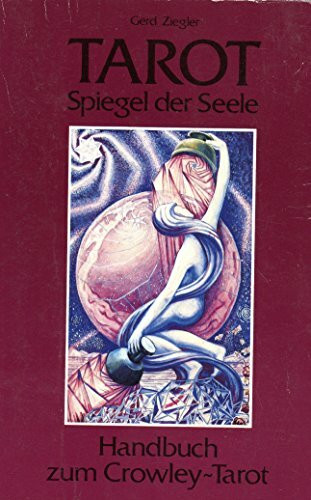 Tarot - Spiegel der Seele: Handbuch zum Crowley-Tarot