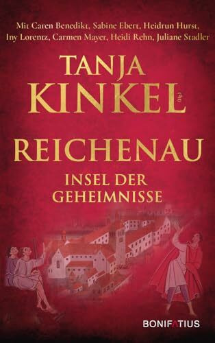 Reichenau - Insel der Geheimnisse: Historische Geschichten aus 1300 Jahren: Historische Geschichten aus 1300 Jahren Kloster Reichenau, Kurzgeschichten ... über die legendäre Klosterinsel im Bodensee