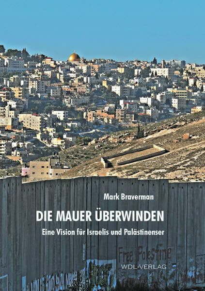 Die Mauer überwinden: Eine Vision für Israelis und Palästinenser