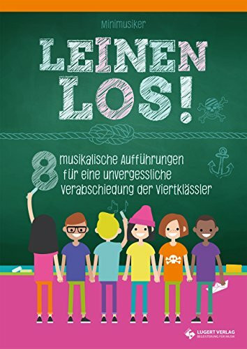 Leinen los! - 8 musikalische Aufführungen für eine unvergessliche Verabschiedung der Viertklässler: Heft