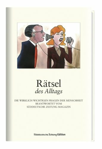Rätsel des Alltags: Die wirklich wichtigen Fragen der Menschheit beantwortet vom Süddeutsche Zeitung Magazin