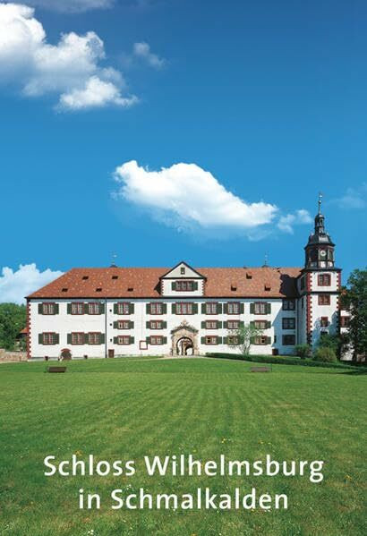 Schloss Wilhelmsburg in Schmalkalden (Amtliche Führer der Stiftung Thüringer Schlösser und Gärten)