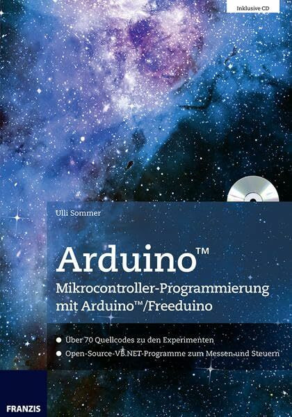 Arduino Mikrocontroller-Programmierung mit Arduino/Freeduino: Über 70 Quellcodes zu den Experimenten mit Arduino/Freeduino. Open-Source-VB.NET-Programme zum Messen und Steuern (PC & Elektronik)