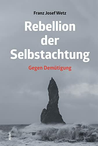Rebellion der Selbstachtung: Gegen Demütigung