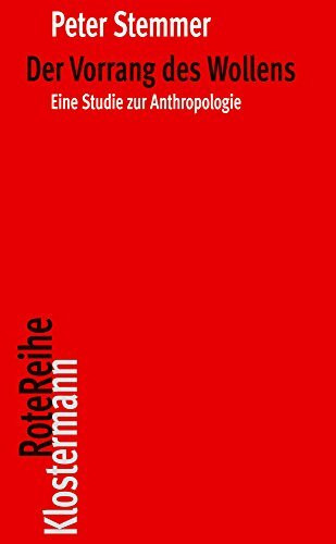 Der Vorrang des Wollens: Eine Studie zur Anthropologie (Klostermann RoteReihe, Band 81)