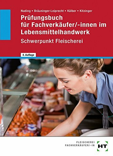 Prüfungsbuch für Fachverkäufer/-innen im Lebensmittelhandwerk Schwerpunkt Fleischerei: Fragen und Antworten für die Vorbereitung auf die ... zur Wiederholung, zum Nachschlagen